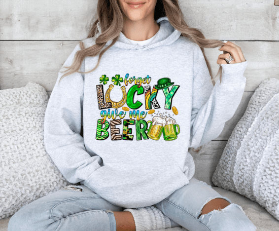 Forget LUCKY give me Beer Hoodie - Creations by Stephanie