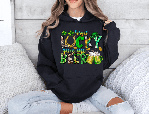 Forget LUCKY give me Beer Hoodie - Creations by Stephanie