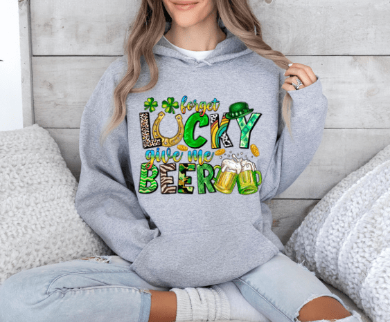 Forget LUCKY give me Beer Hoodie - Creations by Stephanie