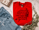 Like A Flower Survive The Rain & Use It To Grow Crewneck - Creations by Stephanie